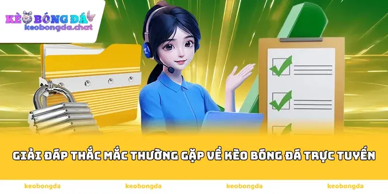 Giải đáp thắc mắc thường gặp về kèo bóng đá trực tuyến