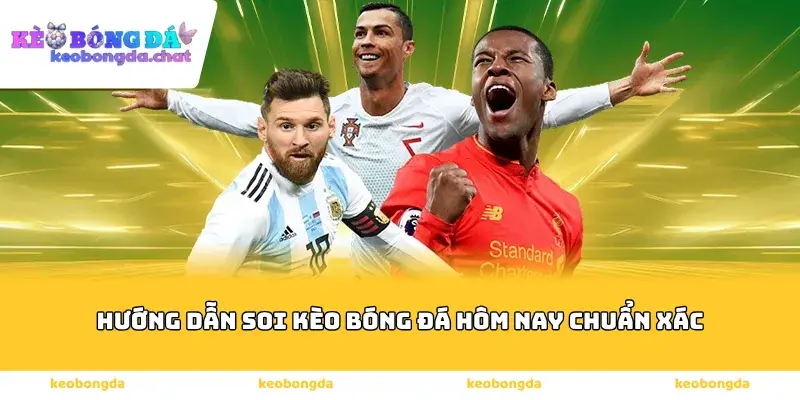 Hướng dẫn soi kèo bóng đá hôm nay chuẩn xác