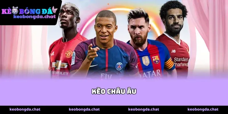 Tìm Hiểu Bản Chất Của Kèo Châu Âu