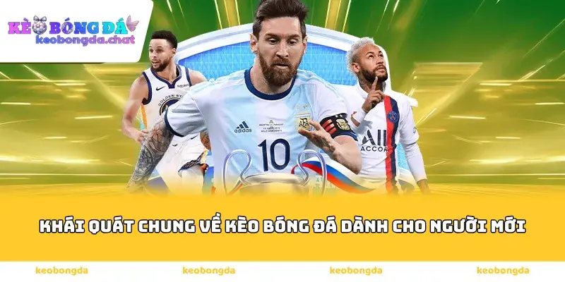 Khái quát chung về kèo bóng đá dành cho người mới